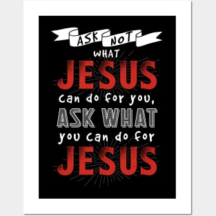 Ask What You Can Do For Jesus Posters and Art